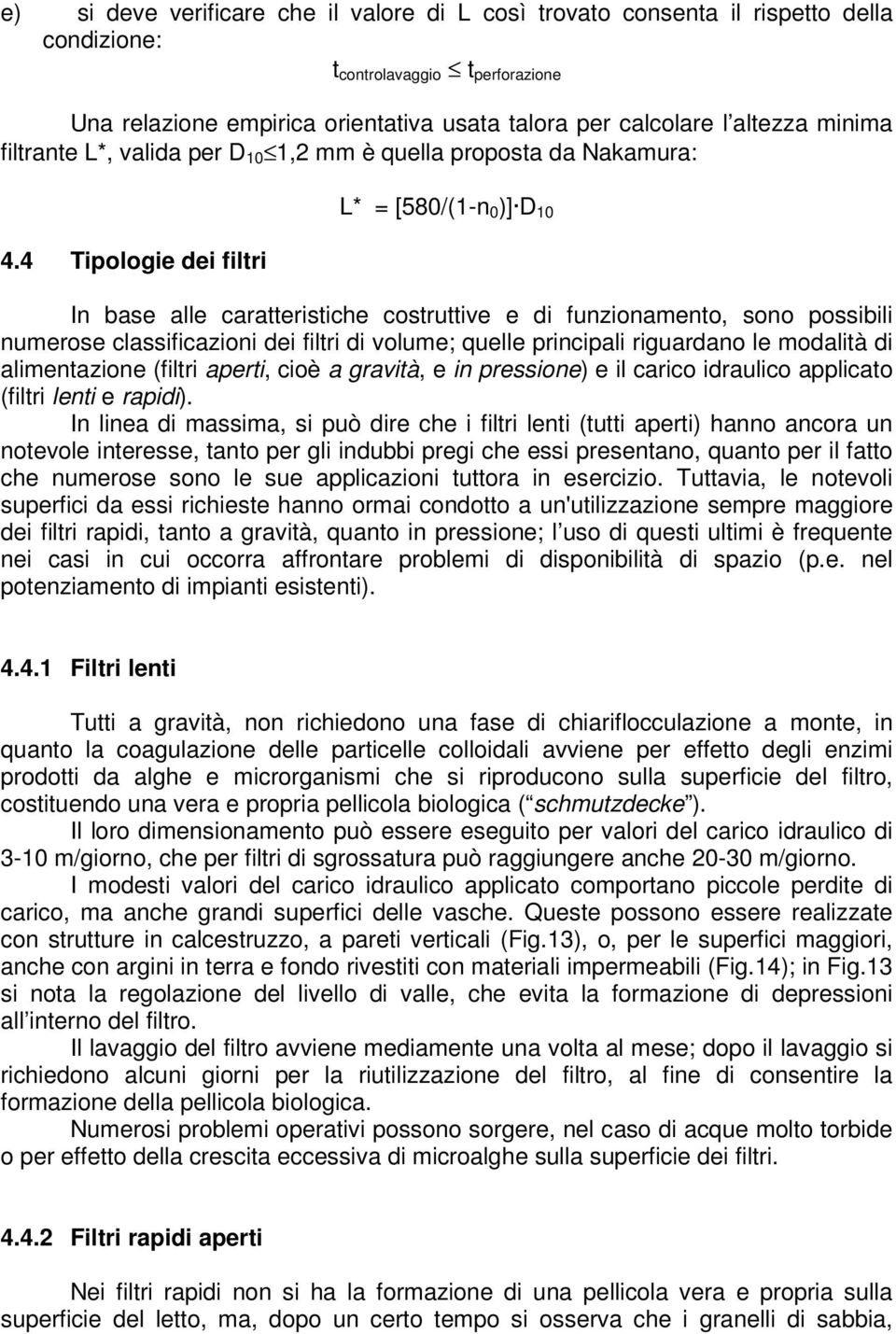 4 Tpologe de fltr L* = [580/(1-n 0 )] D 10 In base alle caratterstche costruttve e d funzonamento, sono possbl numerose classfcazon de fltr d volume; quelle prncpal rguardano le modaltà d almentazone