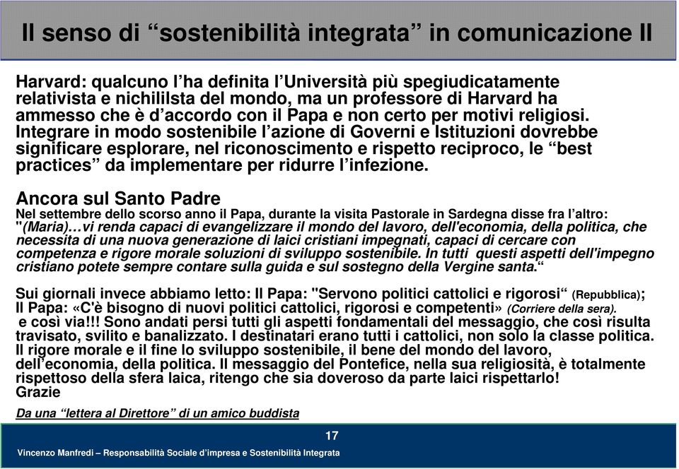 Integrare in modo sostenibile l azione di Governi e Istituzioni dovrebbe significare esplorare, nel riconoscimento e rispetto reciproco, le best practices da implementare per ridurre l infezione.