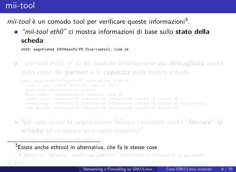 stato del partner e le capacità della nostra scheda: eth0: negotiated 1000baseTx-FD flow-control, link ok product info: vendor 00:08:18, model 54 rev 6 basic mode:autonegotiation enabled basic