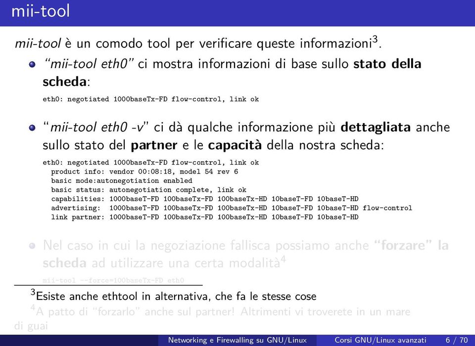 stato del partner e le capacità della nostra scheda: eth0: negotiated 1000baseTx-FD flow-control, link ok product info: vendor 00:08:18, model 54 rev 6 basic mode:autonegotiation enabled basic