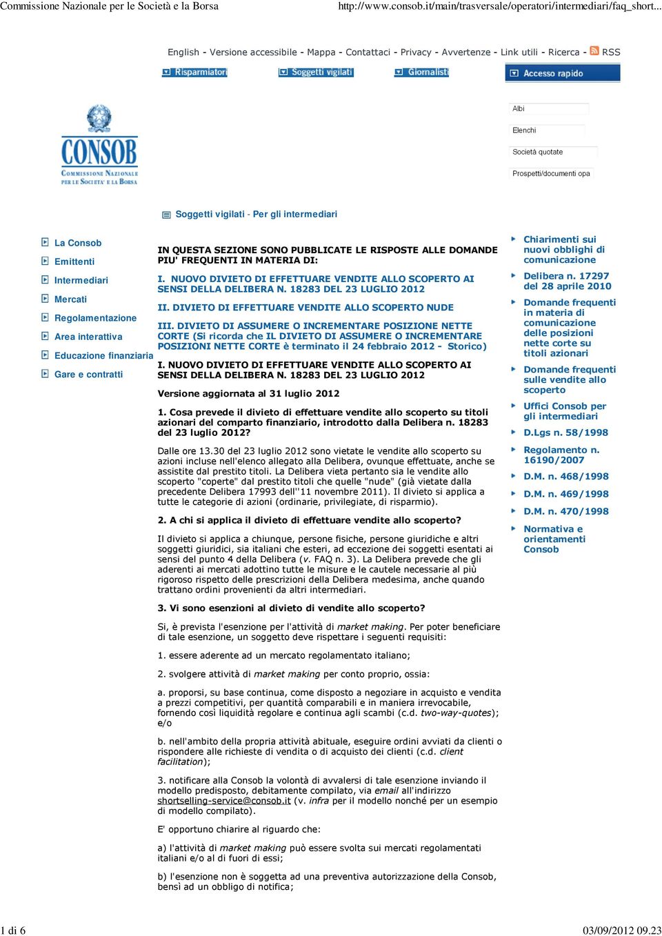 Regolamentazione Area interattiva Educazione finanziaria Gare e contratti IN QUESTA SEZIONE SONO PUBBLICATE LE RISPOSTE ALLE DOMANDE PIU' FREQUENTI IN MATERIA DI: I.