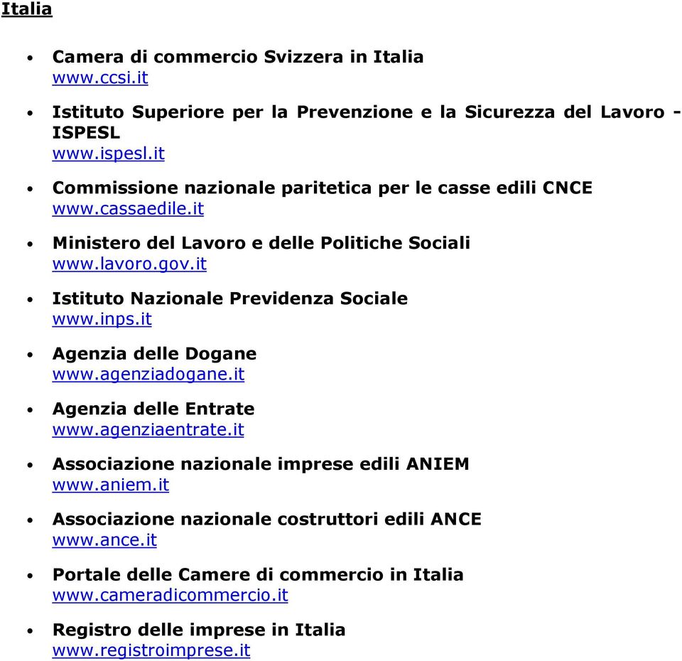 it Istituto Nazionale Previdenza Sociale www.inps.it Agenzia delle Dogane www.agenziadogane.it Agenzia delle Entrate www.agenziaentrate.