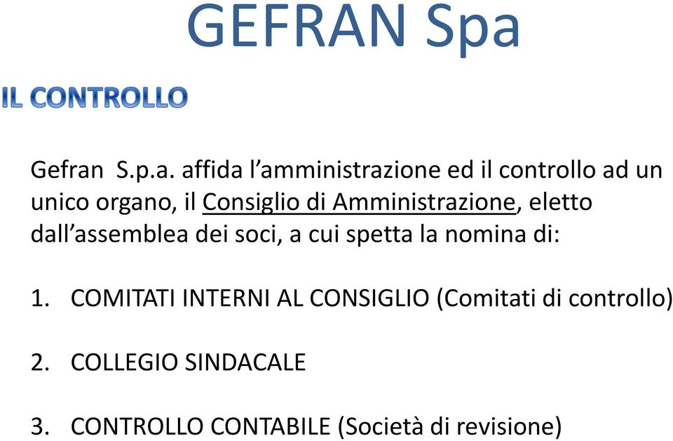 affida l amministrazione ed il controllo ad un unico organo, il