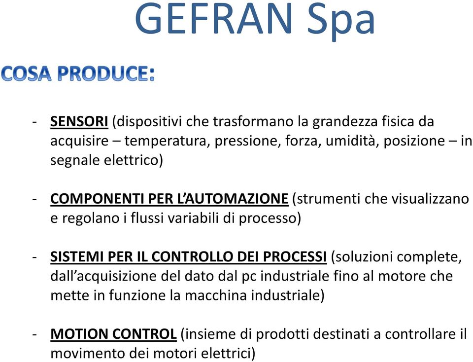 SISTEMI PER IL CONTROLLO DEI PROCESSI (soluzioni complete, dall acquisizione del dato dal pc industriale fino al motore che