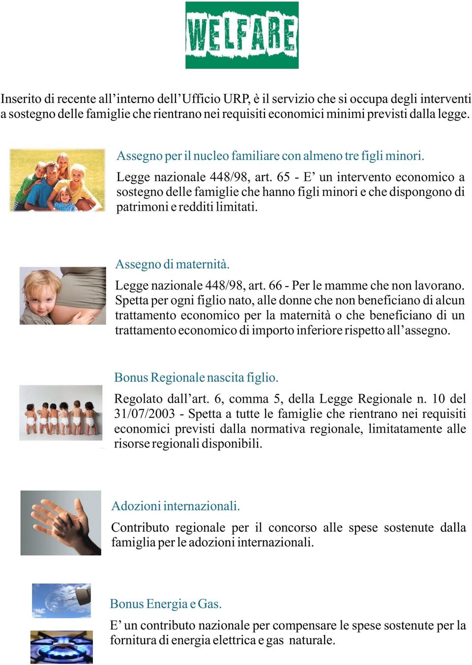 65 - E un intervento economico a sostegno delle famiglie che hanno figli minori e che dispongono di patrimoni e redditi limitati. Assegno di maternità. Legge nazionale 448/98, art.