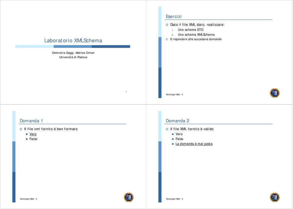 Università di Padova 1 Tecnologie Web - 2 2 Domanda 1 Il file xml fornito è ben formato