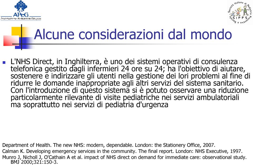 Con l'introduzione di questo sistema si è potuto osservare una riduzione particolarmente rilevante di visite pediatriche nei servizi ambulatoriali ma soprattutto nei servizi di pediatria d'urgenza