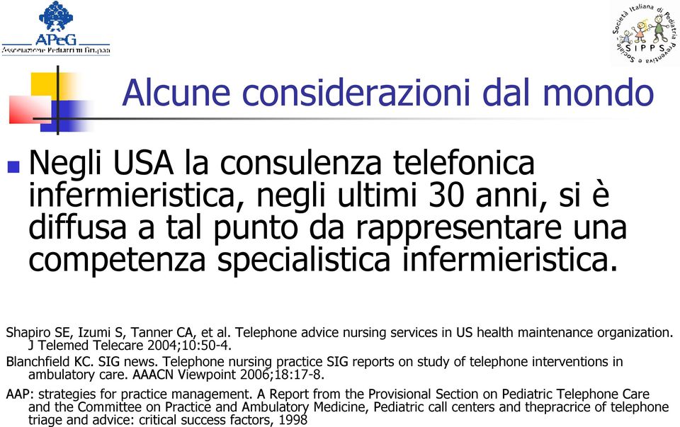 Telephone nursing practice SIG reports on study of telephone interventions in ambulatory care. AAACN Viewpoint 2006;18:17-8. AAP: strategies for practice management.