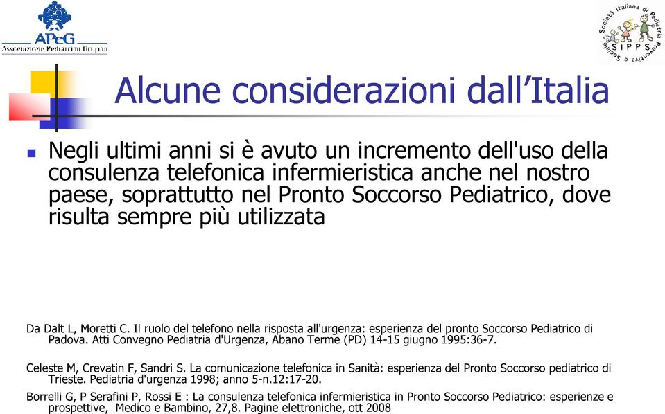 Atti Convegno Pediatria d'urgenza, Abano Terme (PD) 14-15 giugno 1995:36-7. Celeste M, Crevatin F, Sandri S.