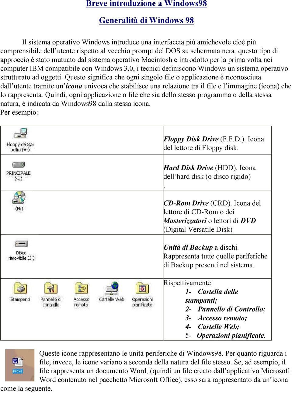 0, i tecnici definiscono Windows un sistema operativo strutturato ad oggetti.