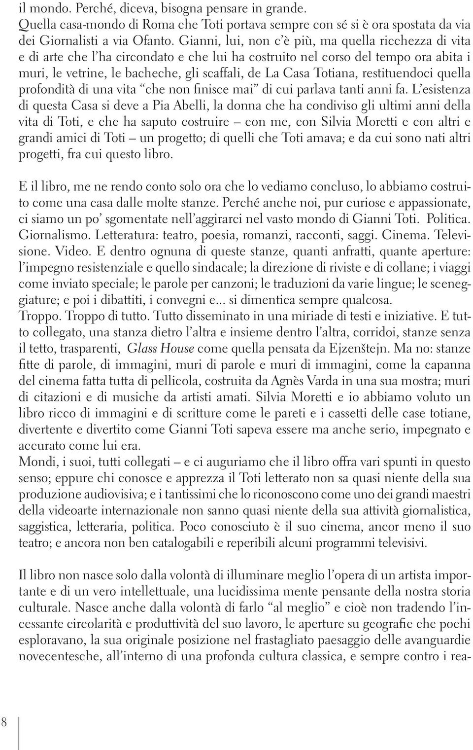 Totiana, restituendoci quella profondità di una vita che non finisce mai di cui parlava tanti anni fa.