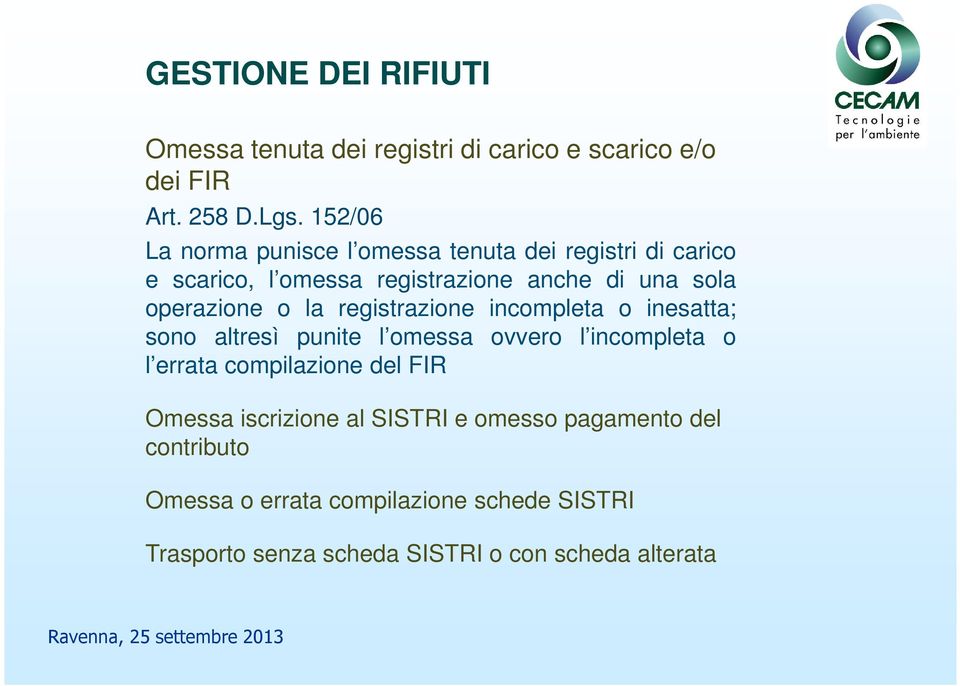 o la registrazione incompleta o inesatta; sono altresì punite l omessa ovvero l incompleta o l errata compilazione del FIR