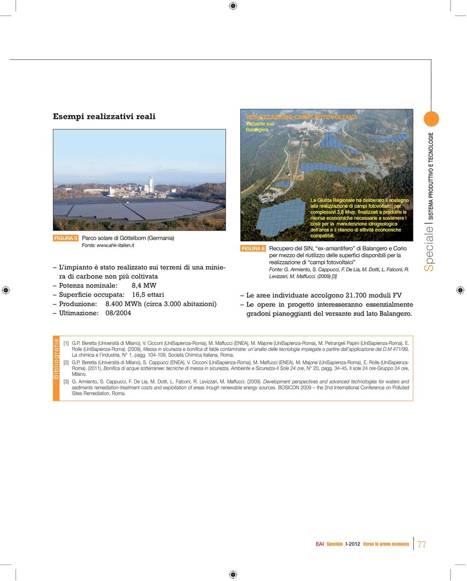 000 abitazioni) Ultimazione: 08/2004 FIGURA 6 Recupero del SIN, ex-amiantifero di Balangero e Corio per mezzo del riutilizzo delle superfici disponibili per la realizzazione di campi fotovoltaici