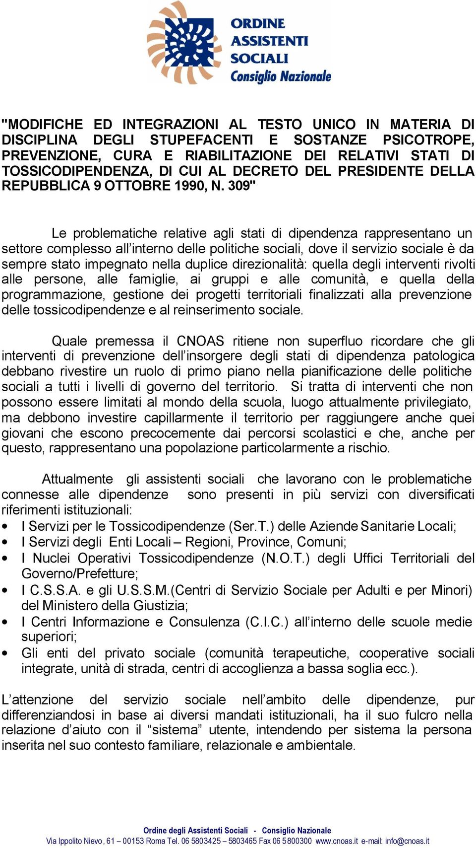 309" Le problematiche relative agli stati di dipendenza rappresentano un settore complesso all interno delle politiche sociali, dove il servizio sociale è da sempre stato impegnato nella duplice