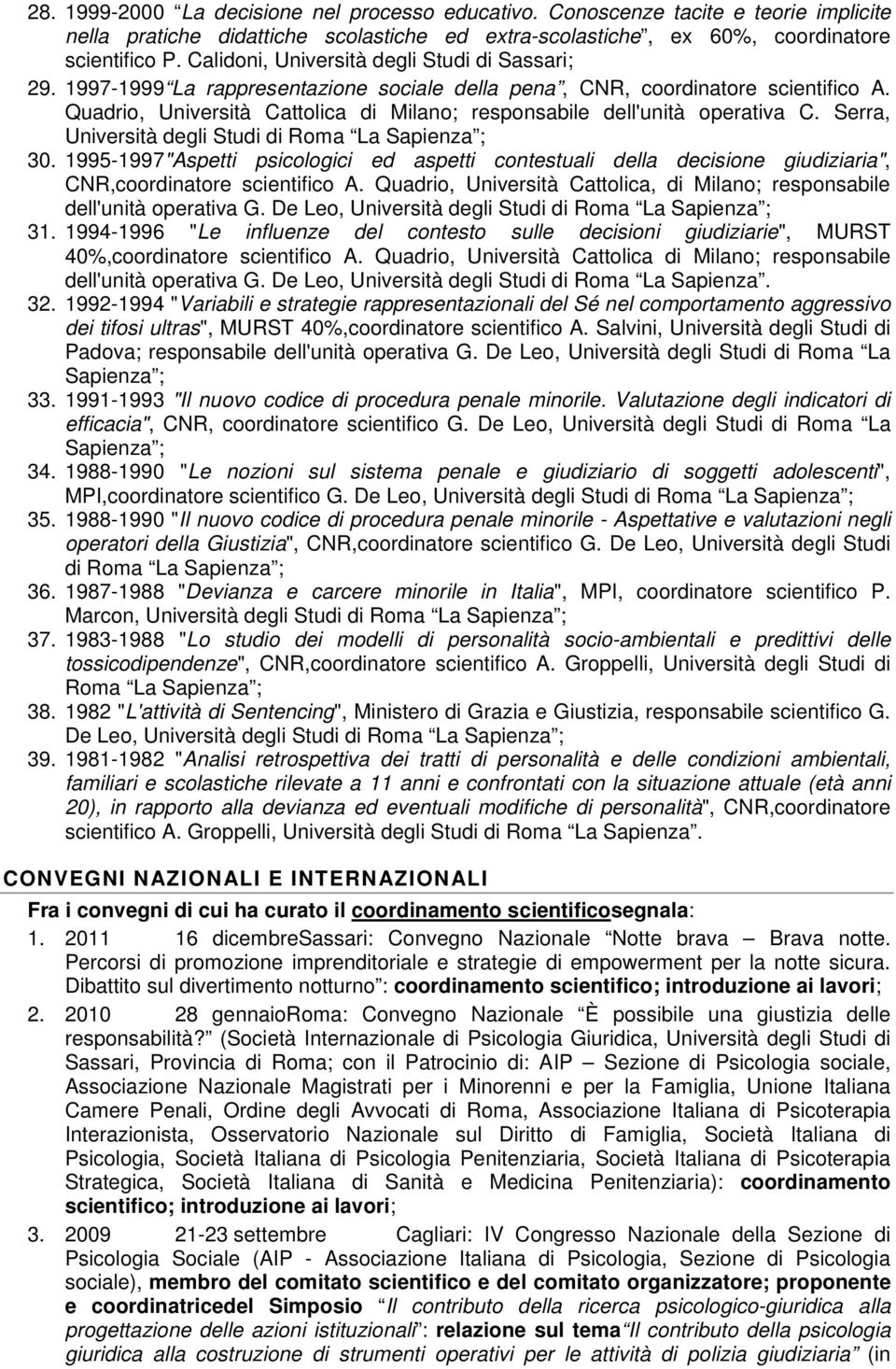 Quadrio, Università Cattolica di Milano; responsabile dell'unità operativa C. Serra, Università degli Studi di Roma La Sapienza ; 30.