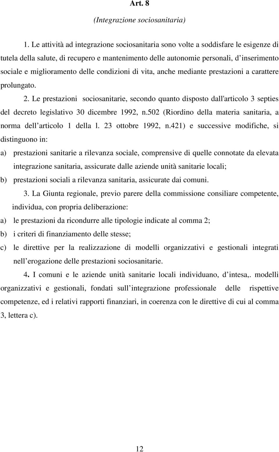 delle condizioni di vita, anche mediante prestazioni a carattere prolungato. 2.