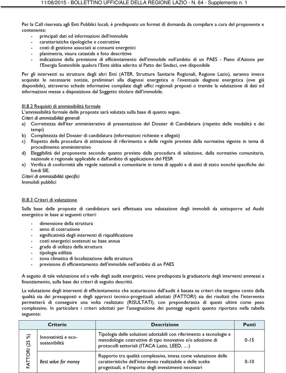 ambito di un PAES - Piano d Azione per l Energia Sostenibile qualora l Ente abbia aderito al Patto dei Sindaci, ove disponibile Per gli interventi su strutture degli altri Enti (ATER, Strutture