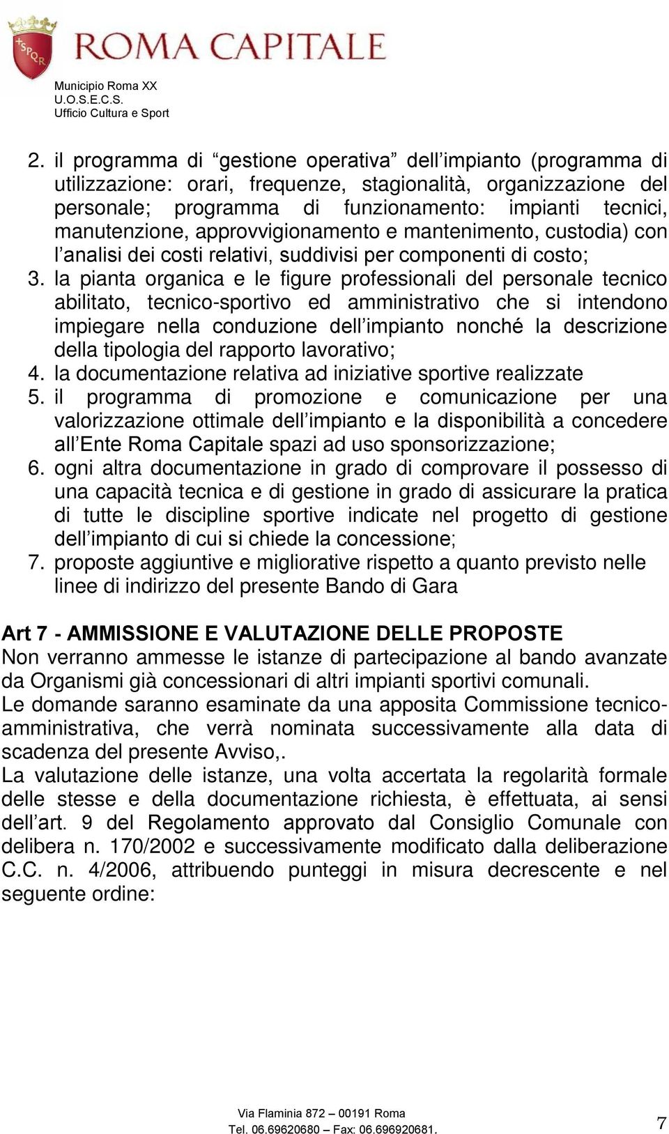 la pianta organica e le figure professionali del personale tecnico abilitato, tecnico-sportivo ed amministrativo che si intendono impiegare nella conduzione dell impianto nonché la descrizione della