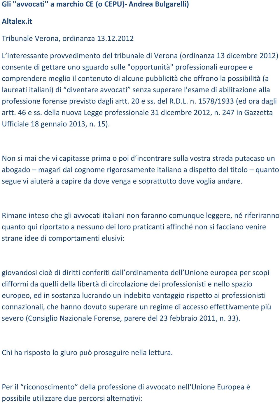 alcune pubblicità che offrono la possibilità (a laureati italiani) di diventare avvocati senza superare l'esame di abilitazione alla professione forense previsto dagli artt. 20 e ss. del R.D.L. n.