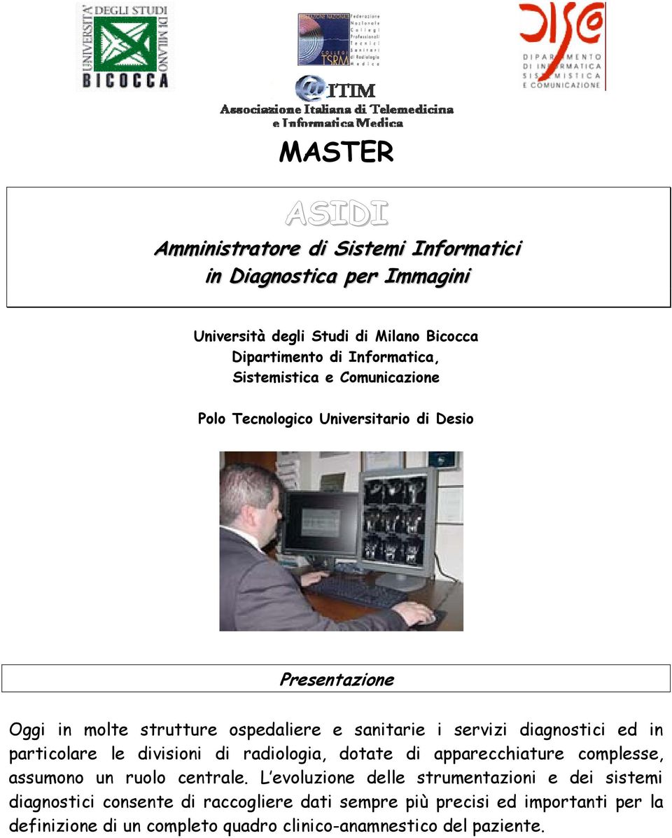 ed in particolare le divisioni di radiologia, dotate di apparecchiature complesse, assumono un ruolo centrale.