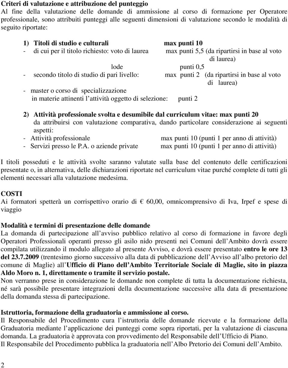 al voto di laurea) lode punti 0,5 - secondo titolo di studio di pari livello: max punti 2 (da ripartirsi in base al voto di laurea) - master o corso di specializzazione in materie attinenti l