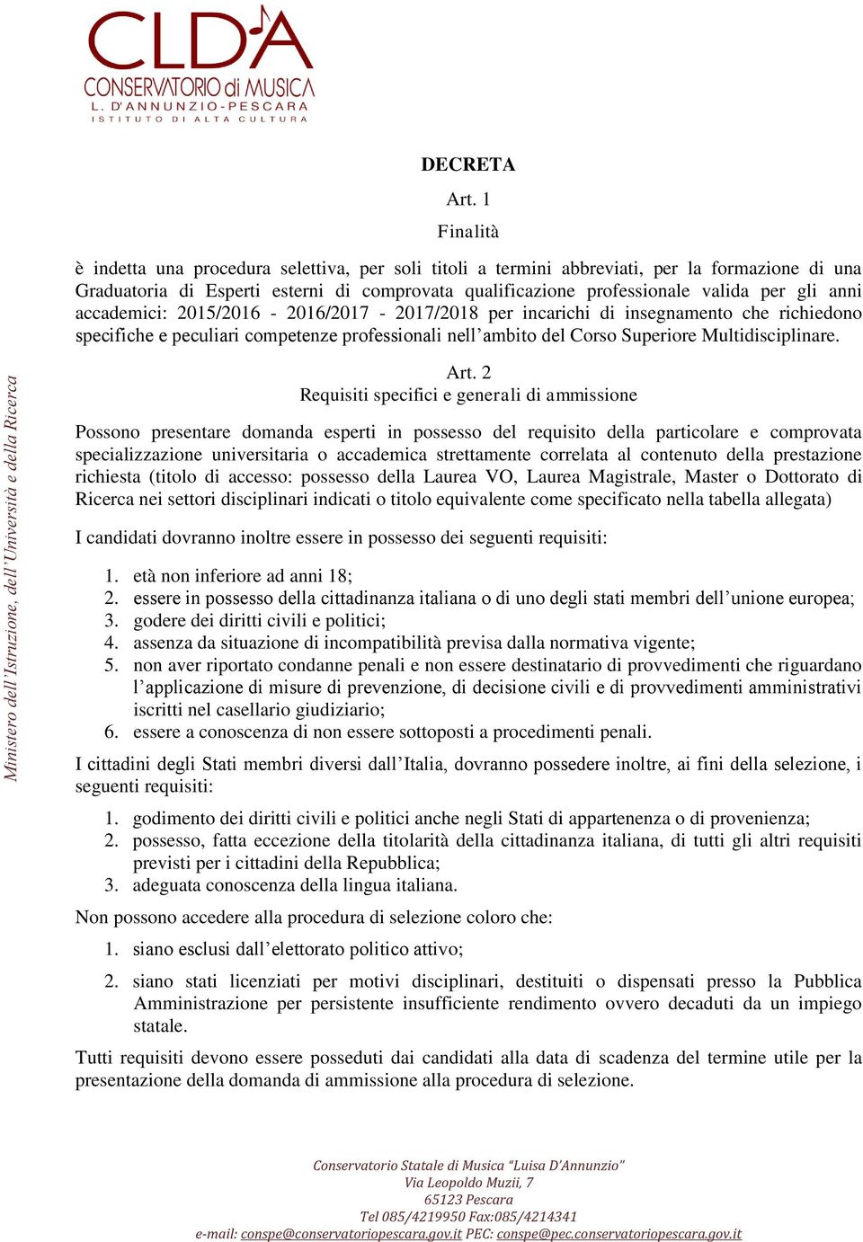 anni accademici: 2015/2016-2016/2017-2017/2018 per incarichi di insegnamento che richiedono specifiche e peculiari competenze professionali nell ambito del Corso Superiore Multidisciplinare. Art.