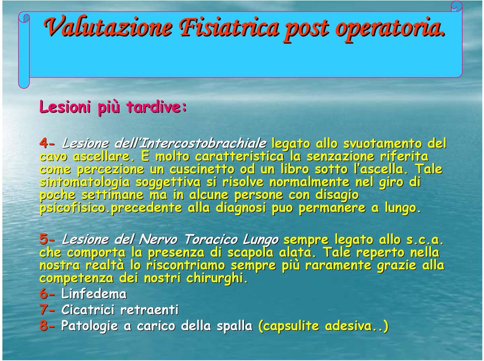 l Tale sintomatologia soggettiva si risolve normalmente nel giro di poche settimane ma in alcune persone con disagio psicofisico.precedente alla diagnosi puo permanere a lungo.