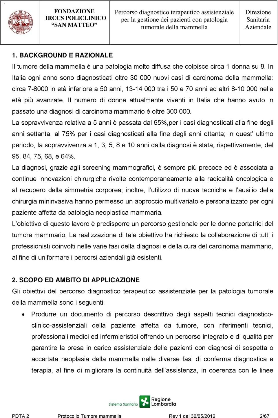 avanzate. Il numero di donne attualmente viventi in Italia che hanno avuto in passato una diagnosi di carcinoma mammario è oltre 300 000.