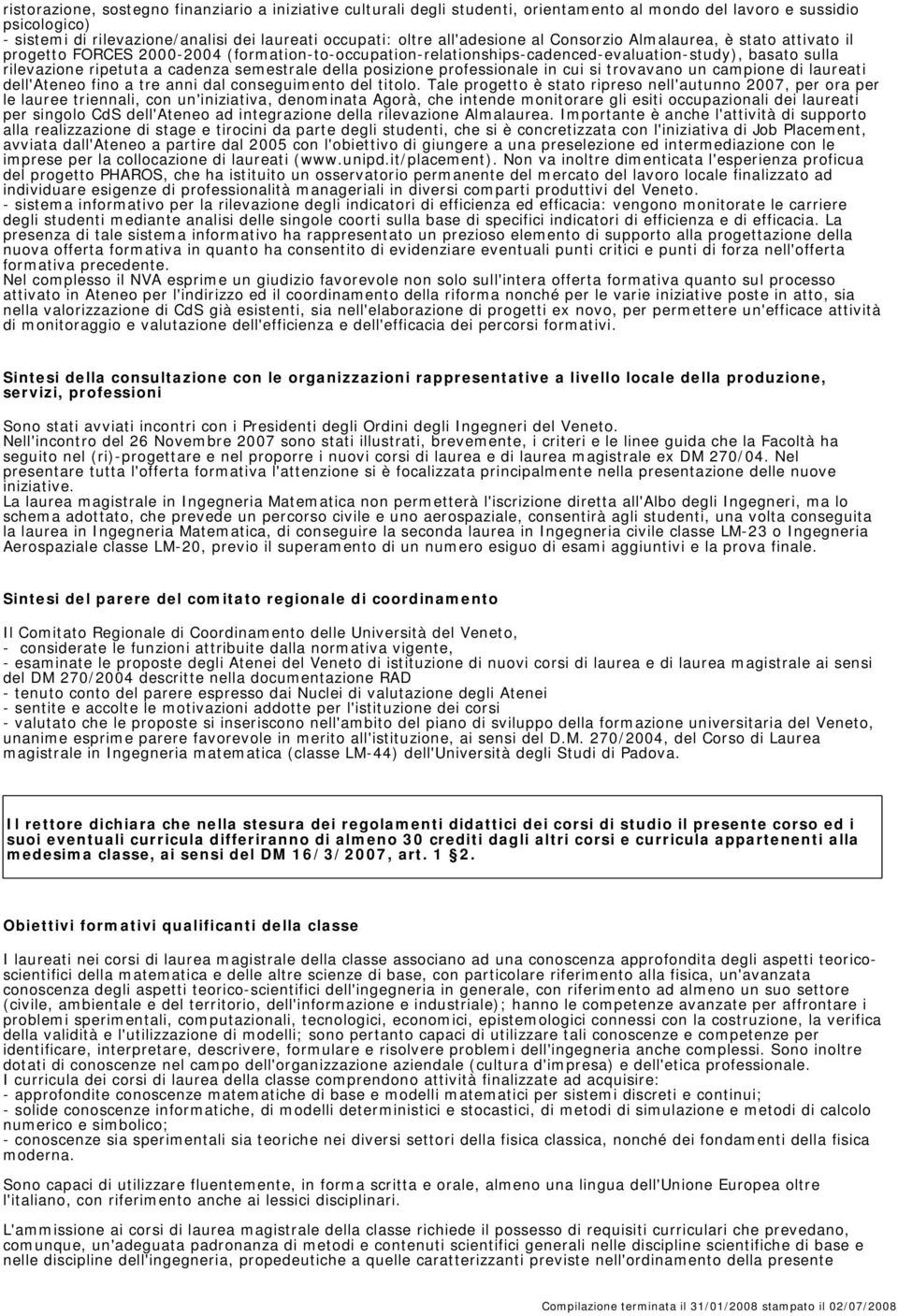 semestrale della posizione professionale in cui si trovavano un campione di laureati dell'ateneo fino a tre anni dal conseguimento del titolo.