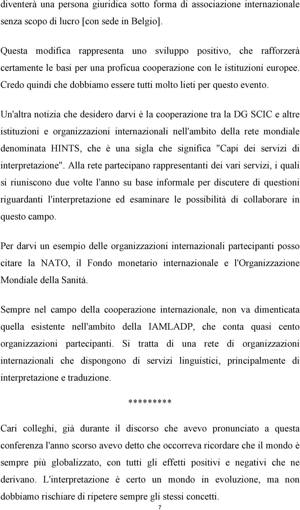 Credo quindi che dobbiamo essere tutti molto lieti per questo evento.