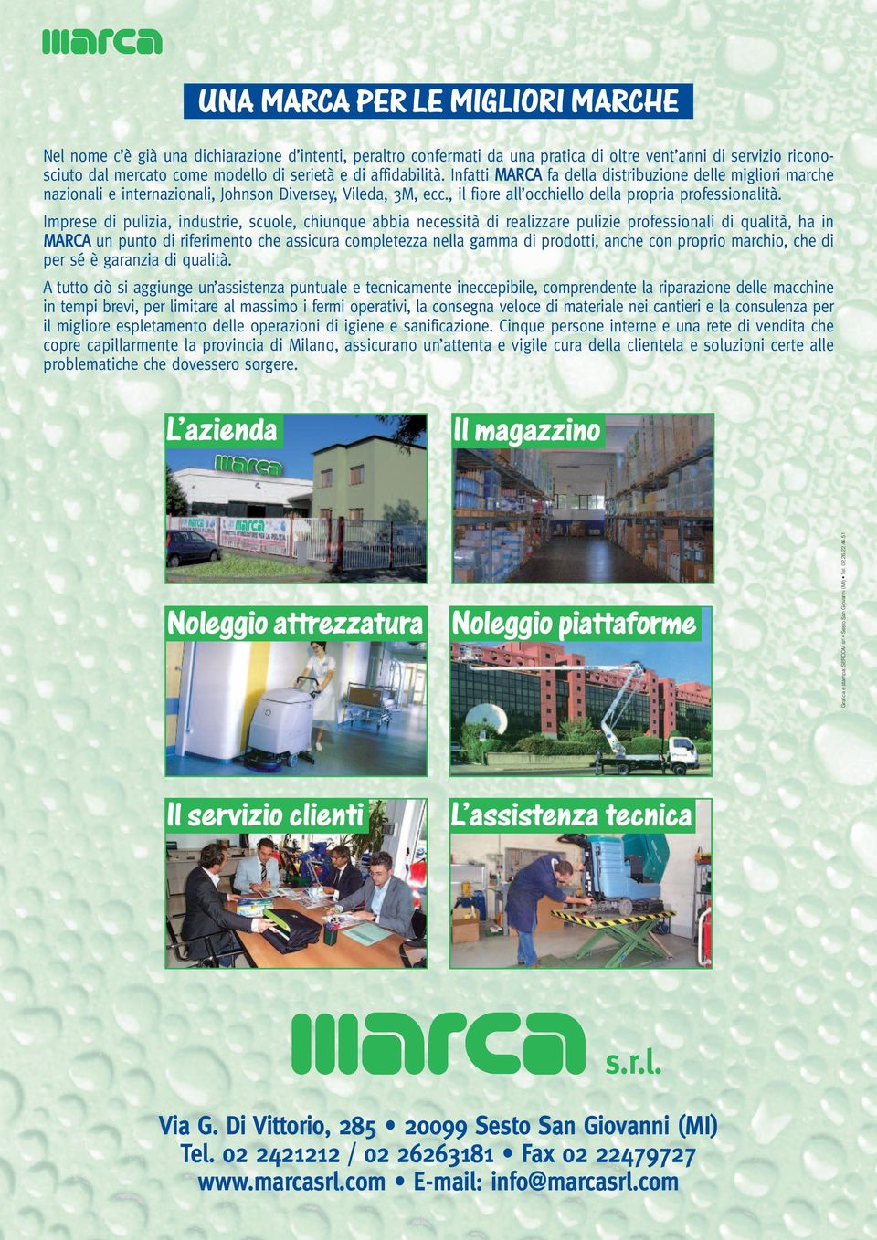 Imprese di pulizia, industrie, scuole, chiunque abbia necessità di realizzare pulizie professionali di qualità, ha in MARCA un punto di riferimento che assicura completezza nella gamma di prodotti,