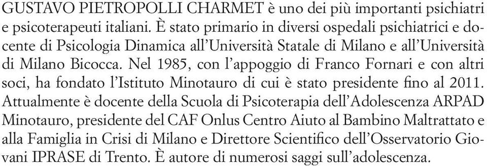 Nel 1985, con l appoggio di Franco Fornari e con altri soci, ha fondato l Istituto Minotauro di cui è stato presidente fno al 2011.