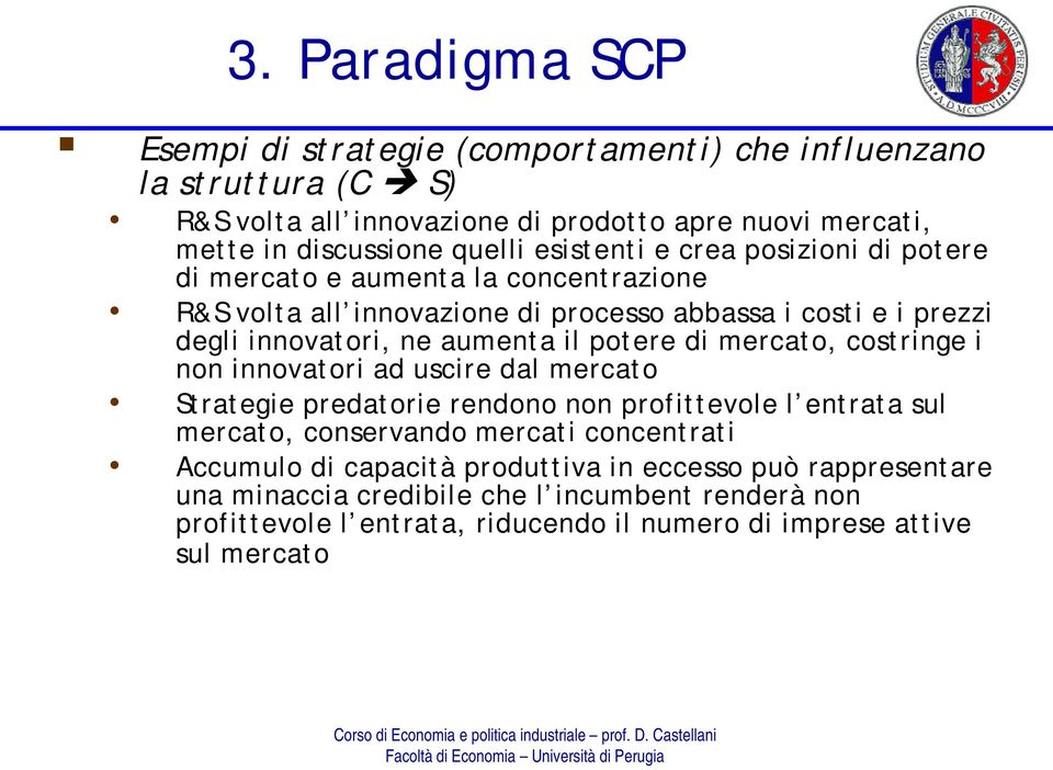 potere di mercato, costringe i non innovatori ad uscire dal mercato Strategie predatorie rendono non profittevole l entrata sul mercato, conservando mercati concentrati