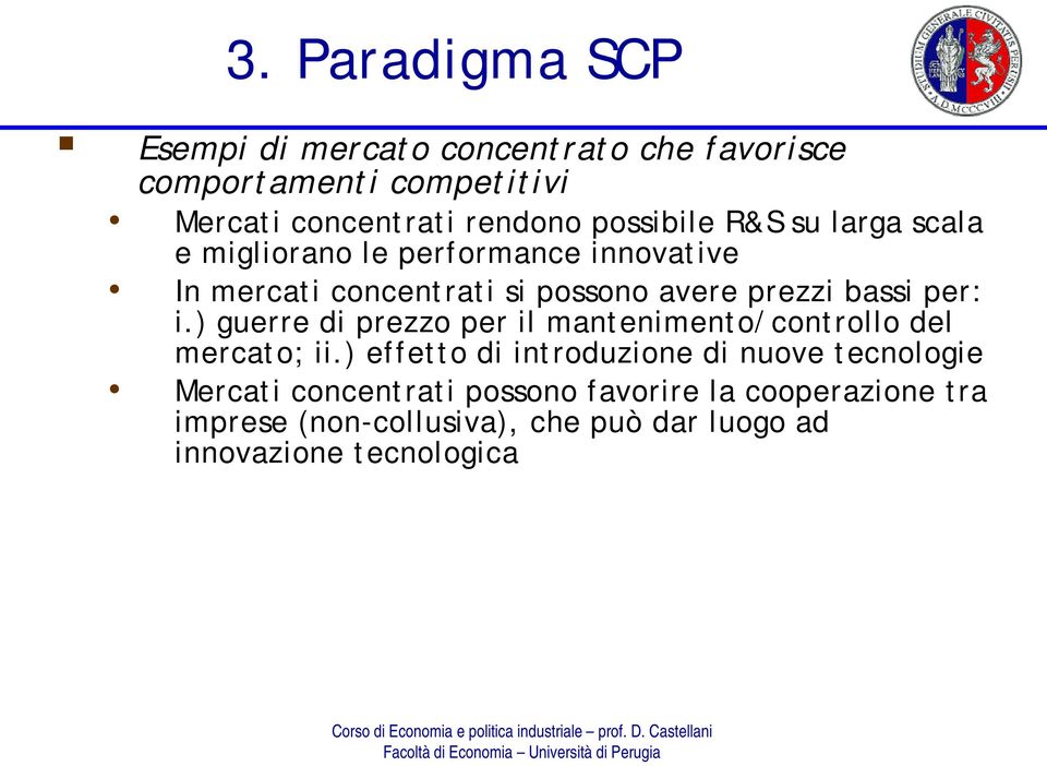 bassi per: i.) guerre di prezzo per il mantenimento/controllo del mercato; ii.