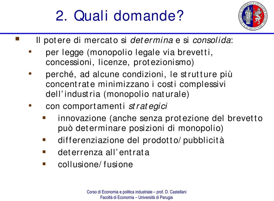 protezionismo) perché, ad alcune condizioni, le strutture più concentrate minimizzano i costi complessivi dell