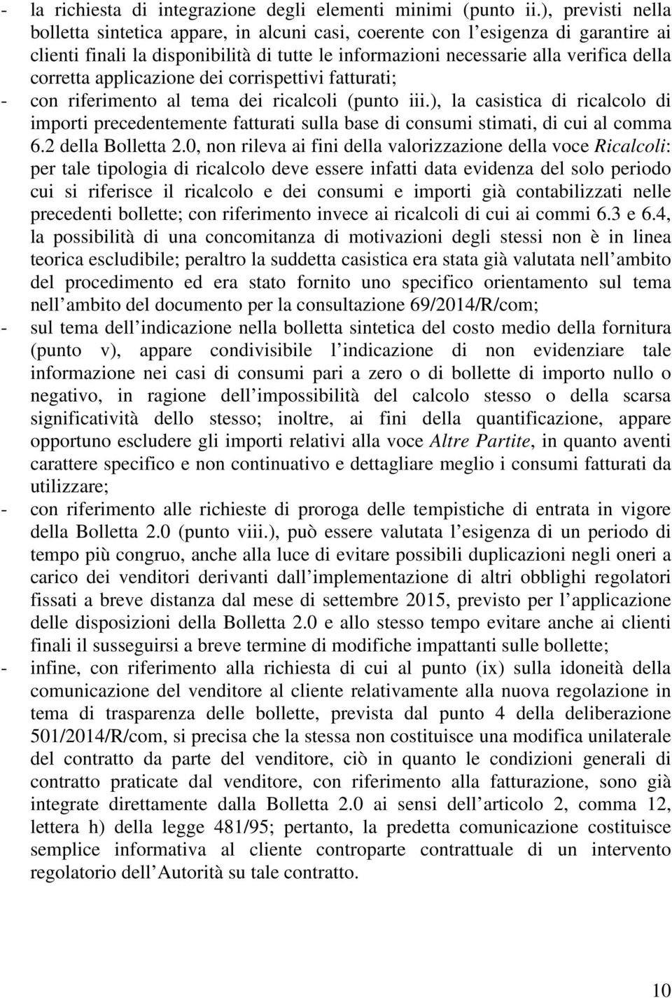 applicazione dei corrispettivi fatturati; - con riferimento al tema dei ricalcoli (punto iii.