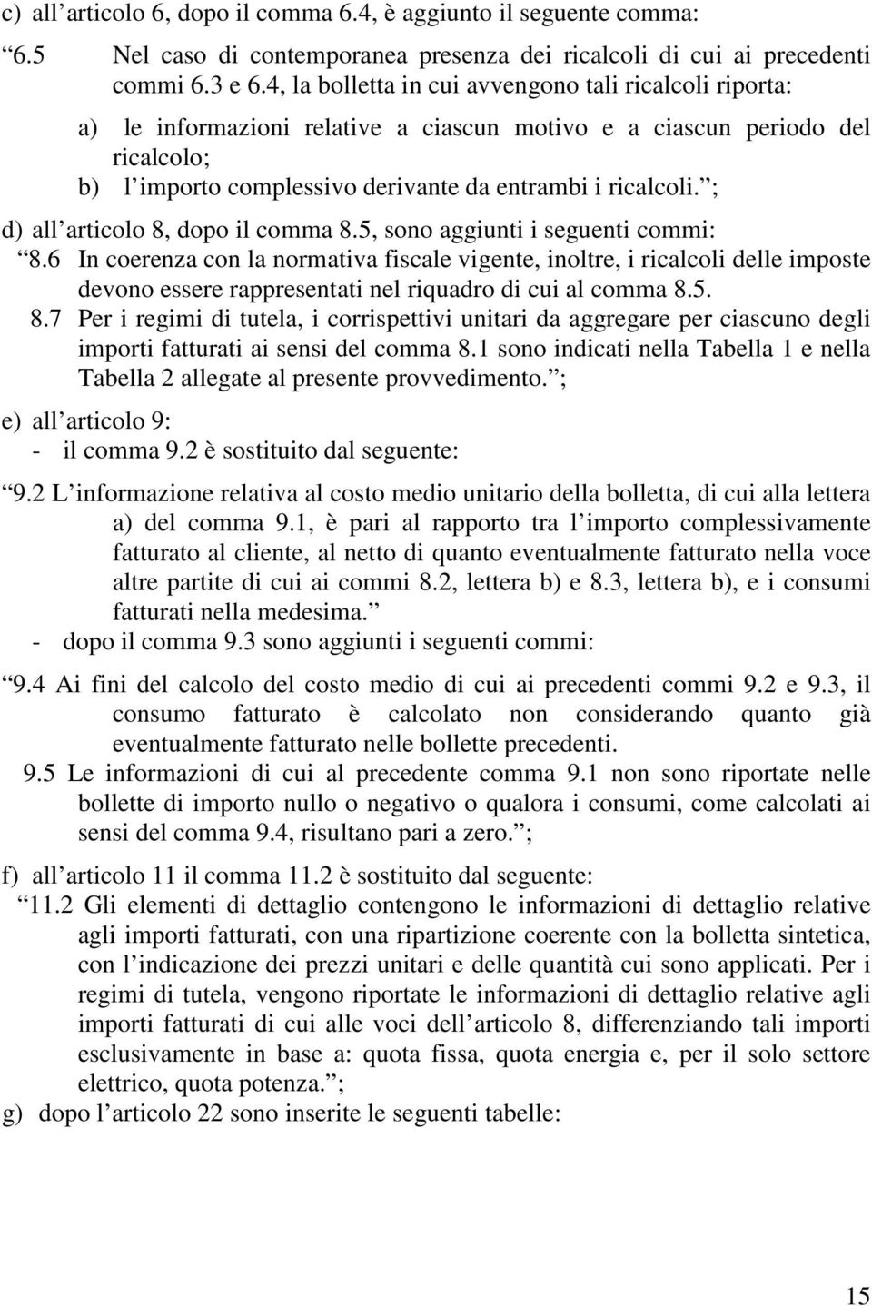 ; d) all articolo 8, dopo il comma 8.5, sono aggiunti i seguenti commi: 8.