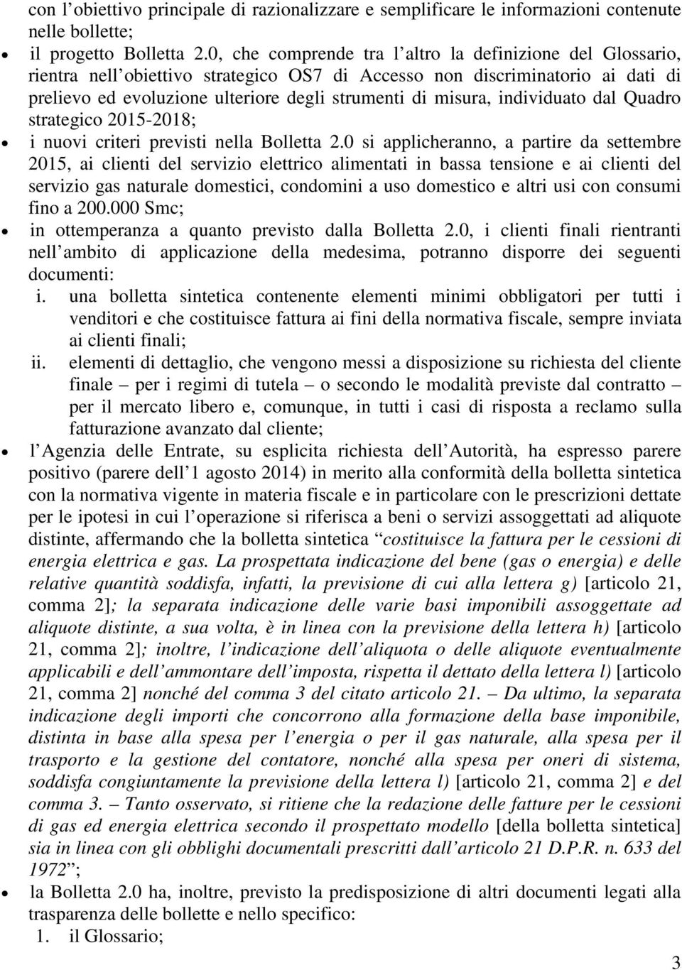 individuato dal Quadro strategico 2015-2018; i nuovi criteri previsti nella Bolletta 2.