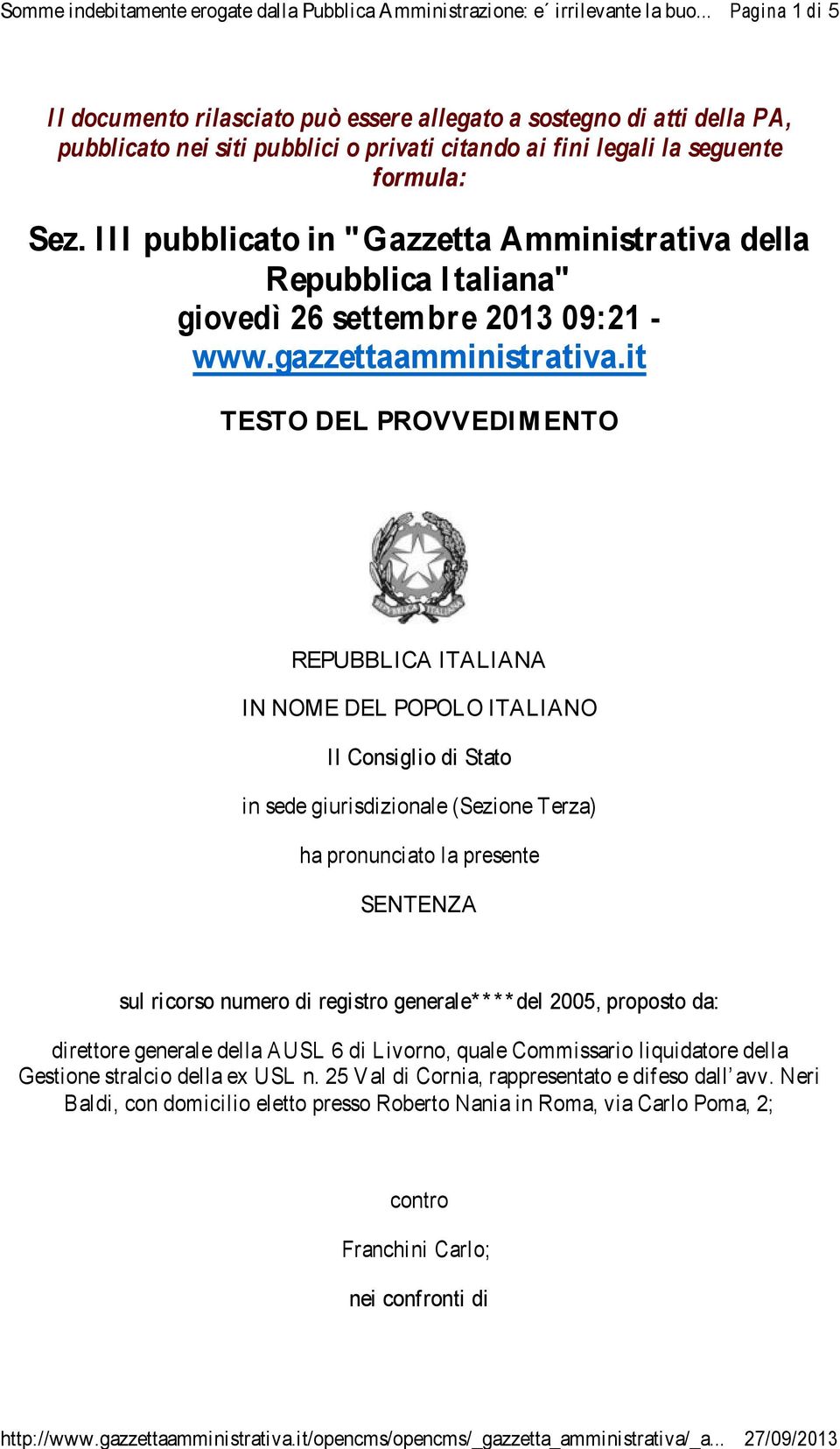 it TESTO DEL PROVVEDI M ENTO REPUBBLICA ITALIANA IN NOME DEL POPOLO ITALIANO Il Consiglio di Stato in sede giurisdizionale (Sezione Terza) ha pronunciato la presente SENTENZA sul ricorso numero di
