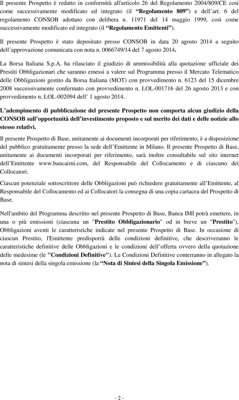 Il presente Prospetto è stato depositato presso CONSOB in data 20 agosto 2014 a seguito dell approvazione comunicata con nota n. 0066749/14 del 7 agosto 2014. La Borsa Italiana S.p.A.