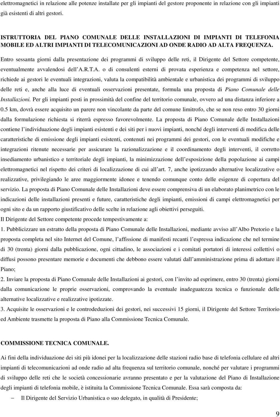 Entro sessanta giorni dalla presentazione dei programmi di sviluppo delle reti, il Dirigente del Settore competente, eventualmente avvalendosi dell A.