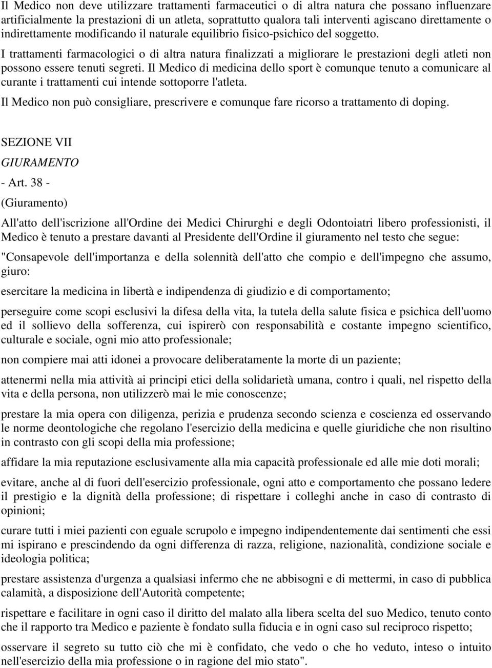 I trattamenti farmacologici o di altra natura finalizzati a migliorare le prestazioni degli atleti non possono essere tenuti segreti.