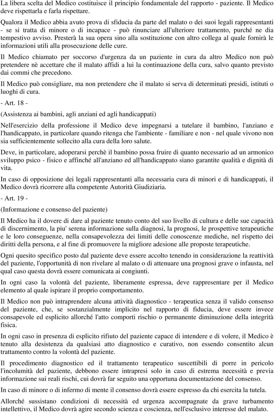 tempestivo avviso. Presterà la sua opera sino alla sostituzione con altro collega al quale fornirà le informazioni utili alla prosecuzione delle cure.