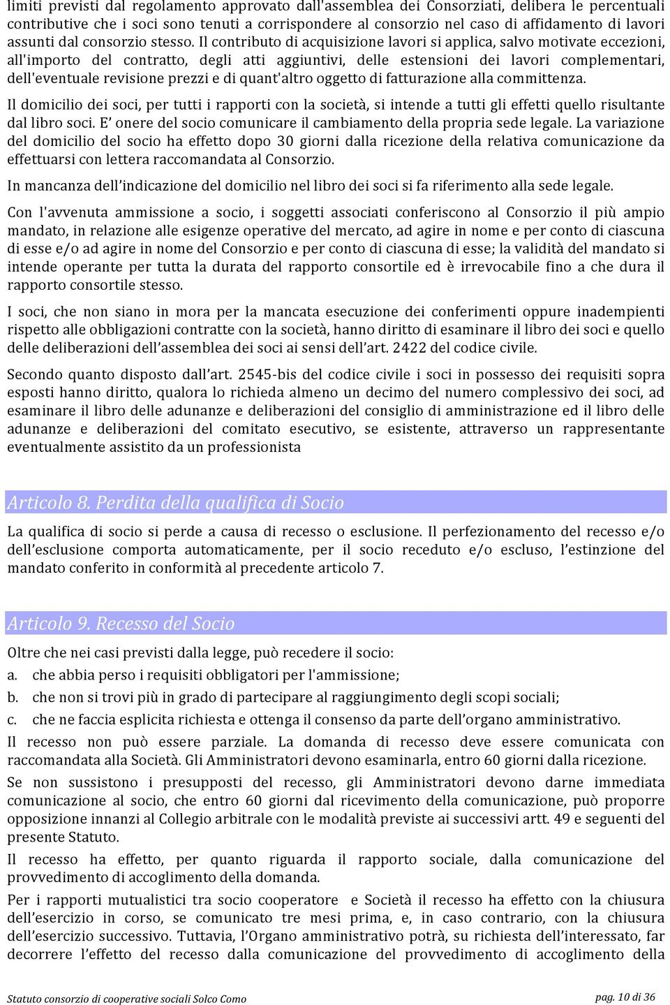 ilcontributodiacquisizionelavorisiapplica,salvomotivateeccezioni, all'importo del contratto, degli atti aggiuntivi, delle estensioni dei lavori complementari,