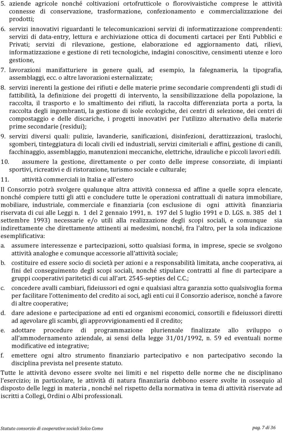 servizi di rilevazione, gestione, elaborazione ed aggiornamento dati, rilievi, informatizzazioneegestionediretitecnologiche,indaginiconoscitive,censimentiutenzeeloro gestione, 7.