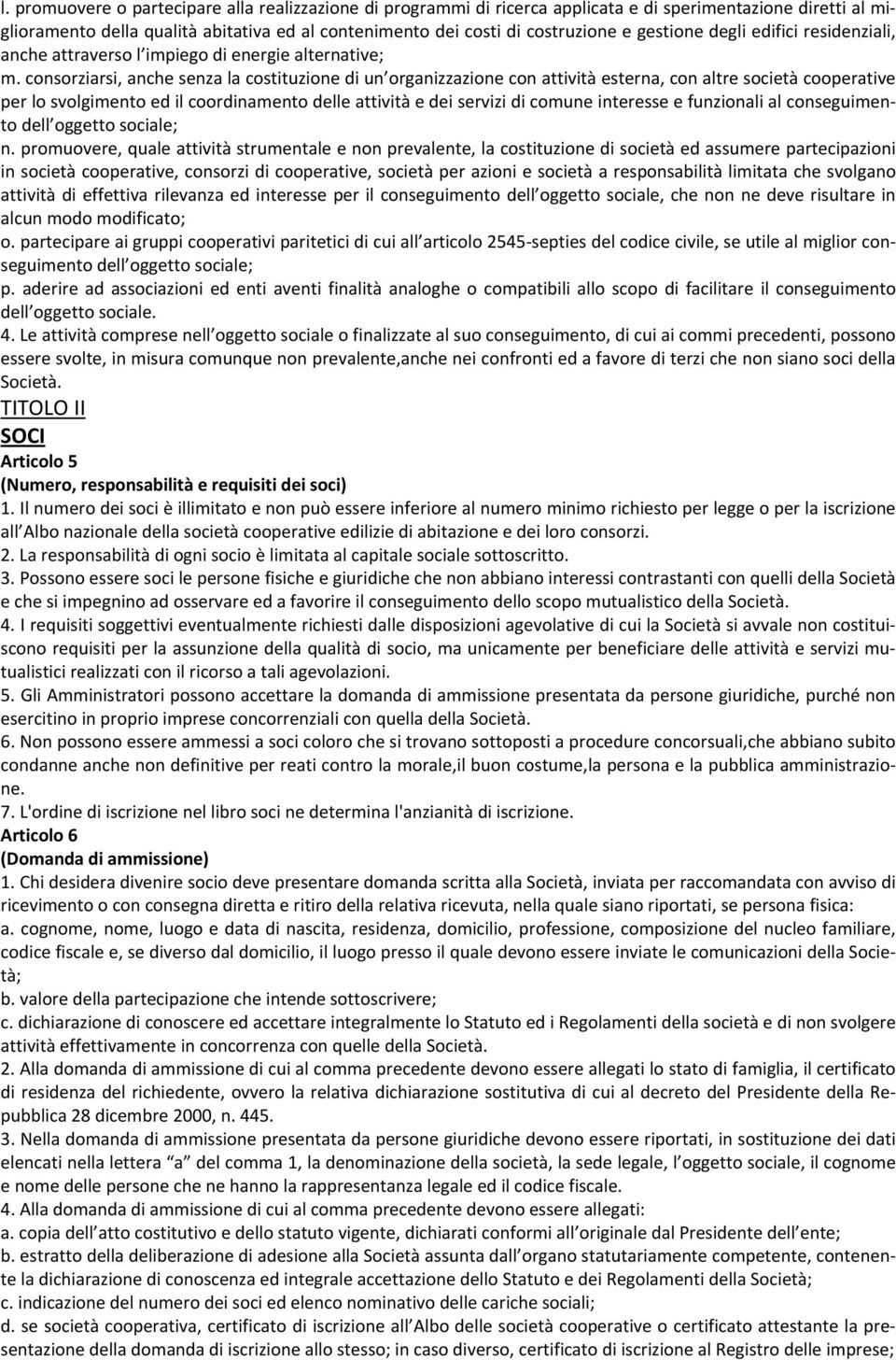 consorziarsi, anche senza la costituzione di un organizzazione con attività esterna, con altre società cooperative per lo svolgimento ed il coordinamento delle attività e dei servizi di comune