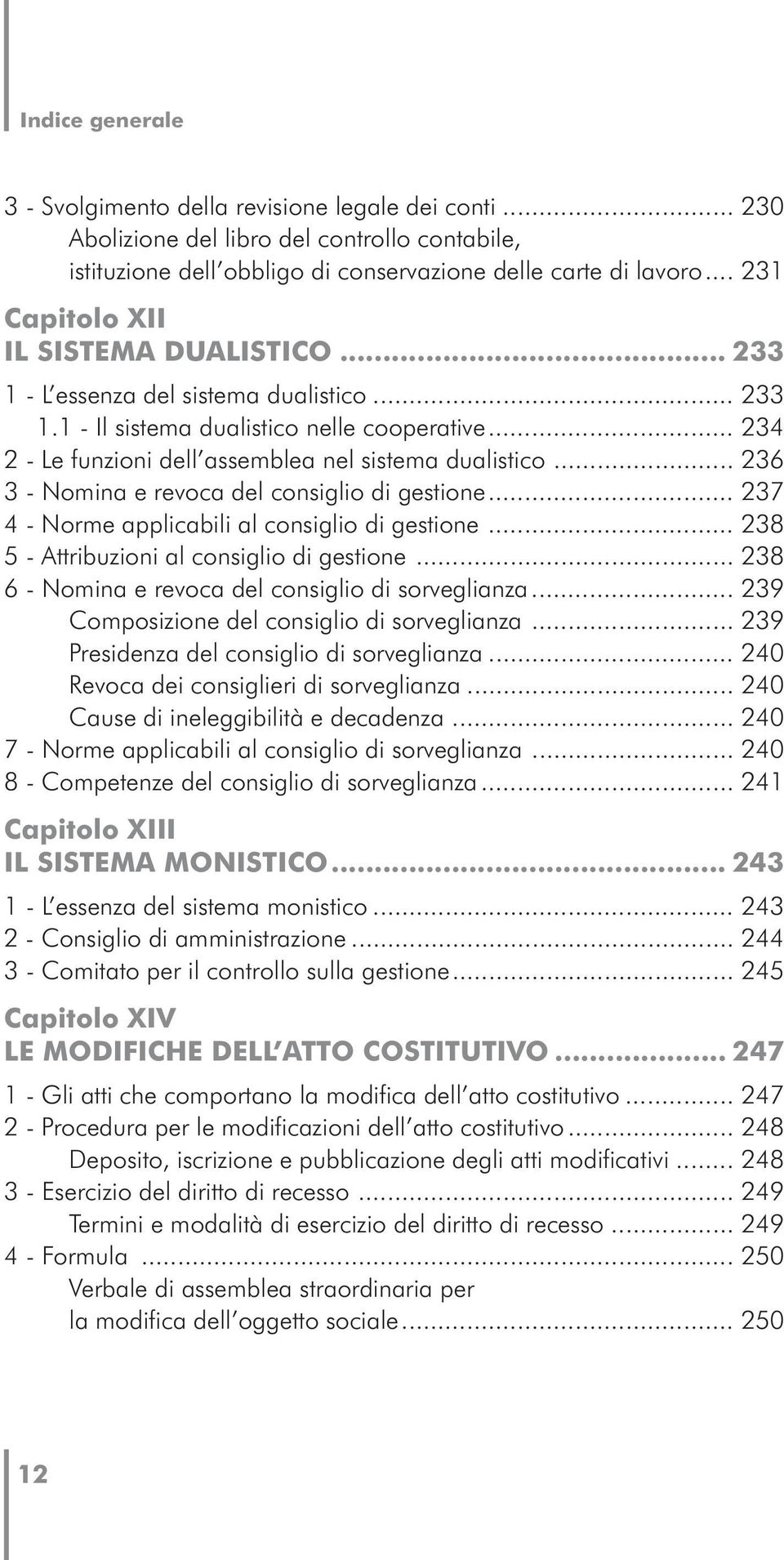 .. 236 3 - Nomina e revoca del consiglio di gestione... 237 4 - Norme applicabili al consiglio di gestione... 238 5 - Attribuzioni al consiglio di gestione.