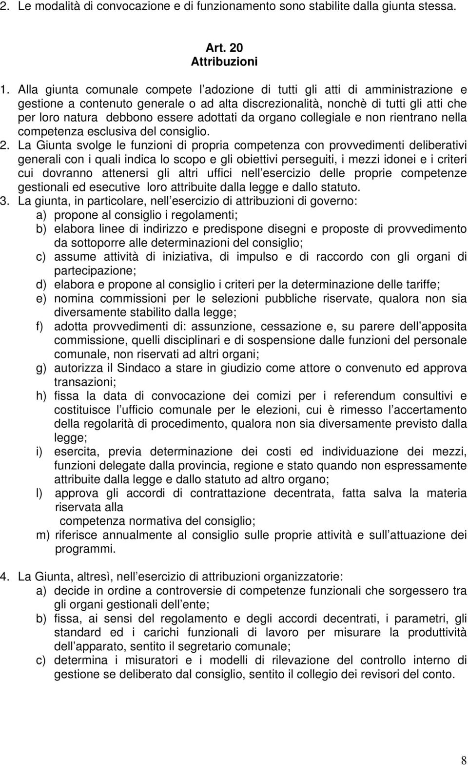 adottati da organo collegiale e non rientrano nella competenza esclusiva del consiglio. 2.