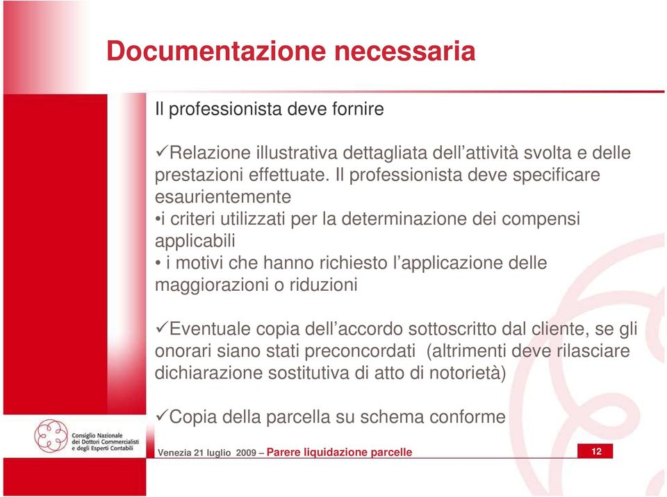 applicazione delle maggiorazioni o riduzioni Eventuale copia dell accordo sottoscritto dal cliente, se gli onorari siano stati preconcordati