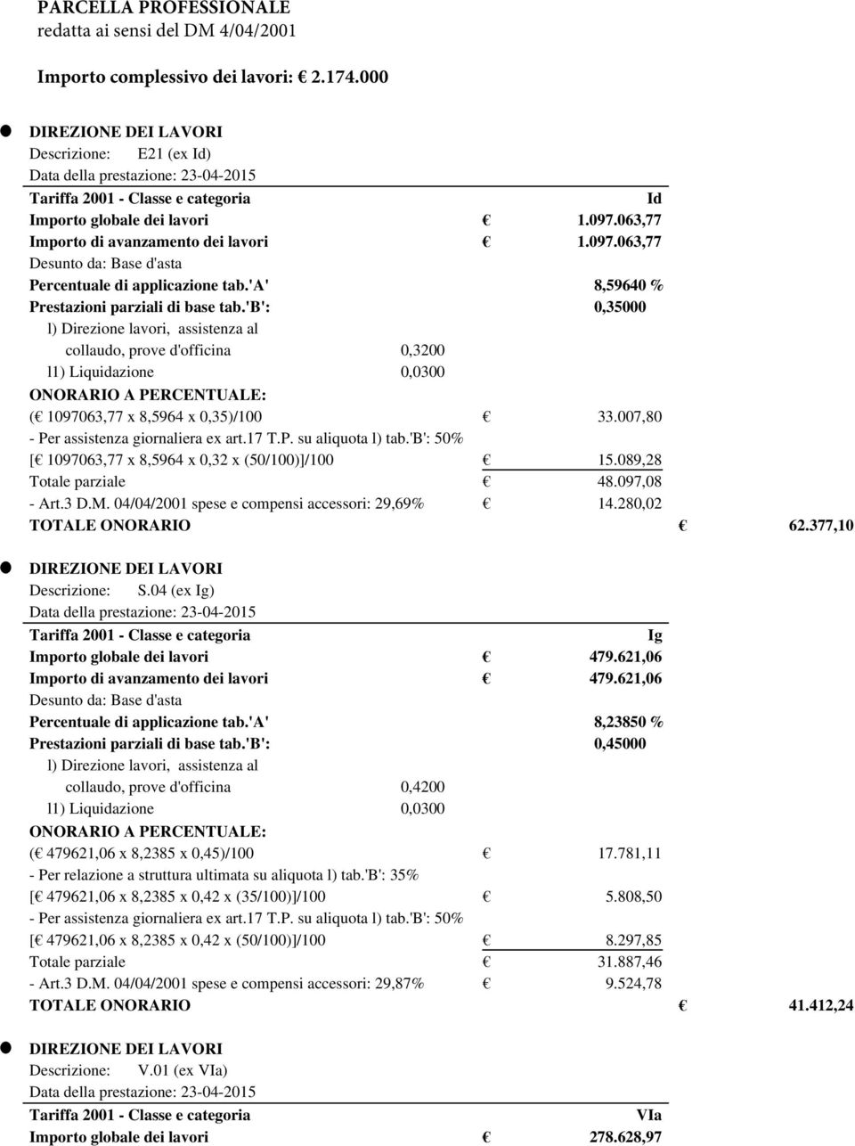 063,77 Importo di avanzamento dei lavori Desunto da: Base d'asta Percentuale di applicazione tab.'a' 1.097.063,77 8,59640 % Prestazioni parziali di base tab.